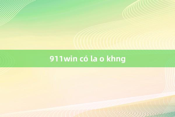 911win có la o khng