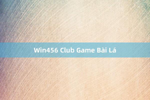 Win456 Club Game Bài Lá