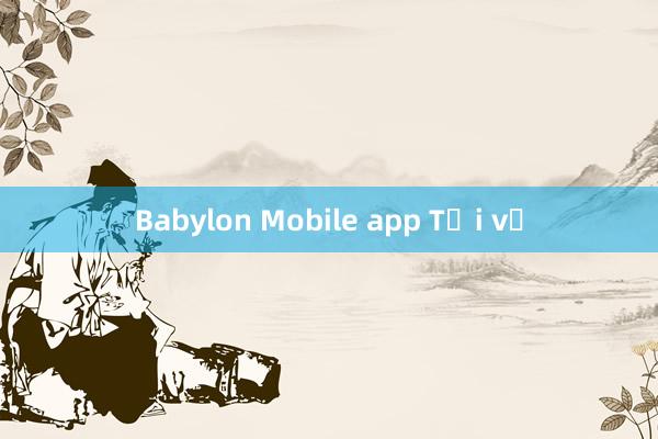 Babylon Mobile app Tải về