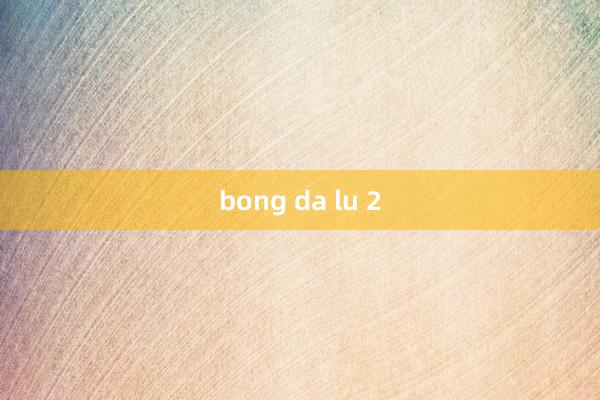 bong da lu 2