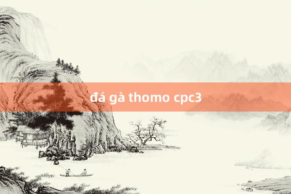 đá gà thomo cpc3