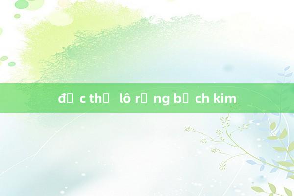 độc thủ lô rồng bạch kim