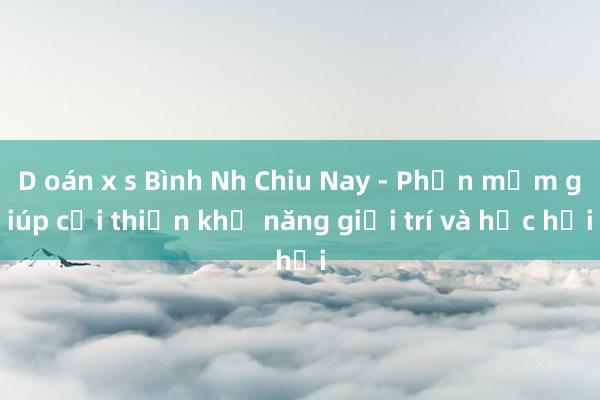 D oán x s Bình Nh Chiu Nay - Phần mềm giúp cải thiện khả năng giải trí và học hỏi