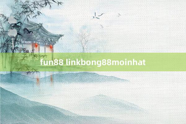 fun88 linkbong88moinhat