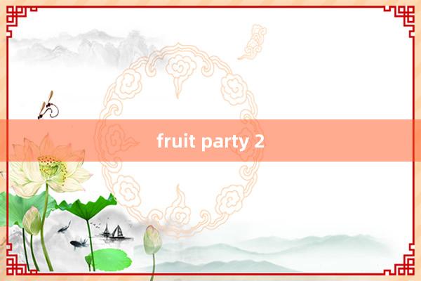 fruit party 2