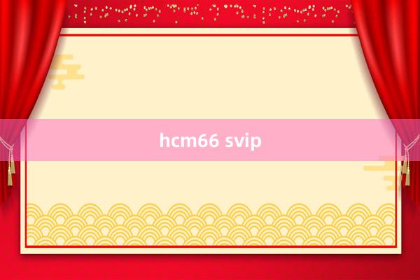 hcm66 svip