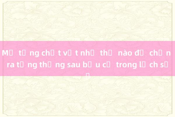 Mỹ từng chật vật như thế nào để chọn ra tổng thống sau bầu cử trong lịch sử