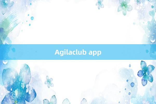 Agilaclub app